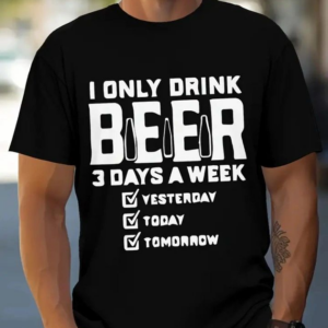 I Only Drink Beer T-Shirt