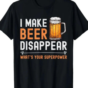 I Make Beer Disappear T-Shirt
