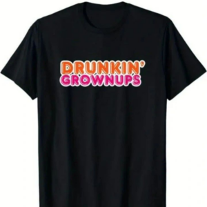 Drunkin' Grownups T-Shirt