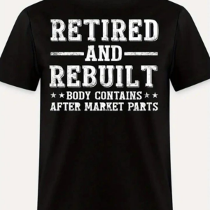 Retired and Rebuilt T-Shirt
