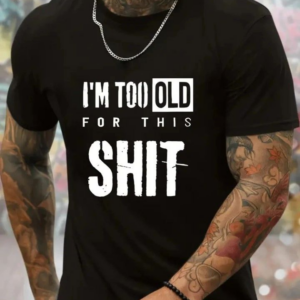 I'm Too Old for This Shirt