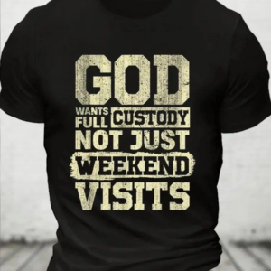God Wants Full Custody T-Shirt