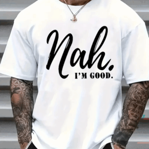 Nah I'm good tshirt