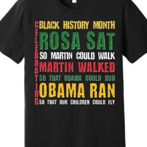 Celebrating Black History Month T-Shirt - Rosa Sat, Martin Walked, Obama Ran Graphic Tee
